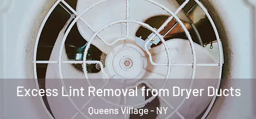 Excess Lint Removal from Dryer Ducts Queens Village - NY