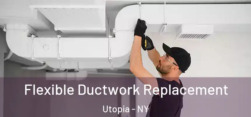  Flexible Ductwork Replacement Utopia - NY