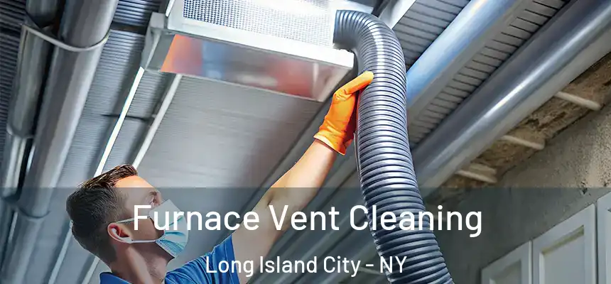  Furnace Vent Cleaning Long Island City - NY