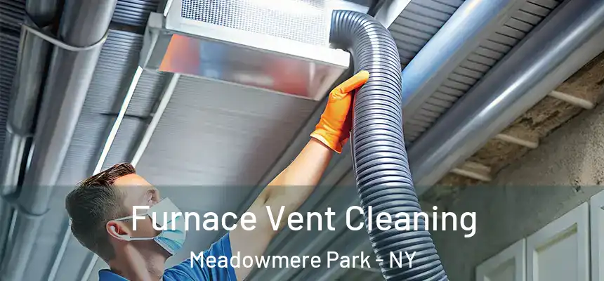  Furnace Vent Cleaning Meadowmere Park - NY