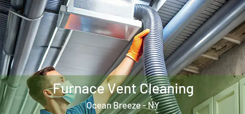  Furnace Vent Cleaning Ocean Breeze - NY