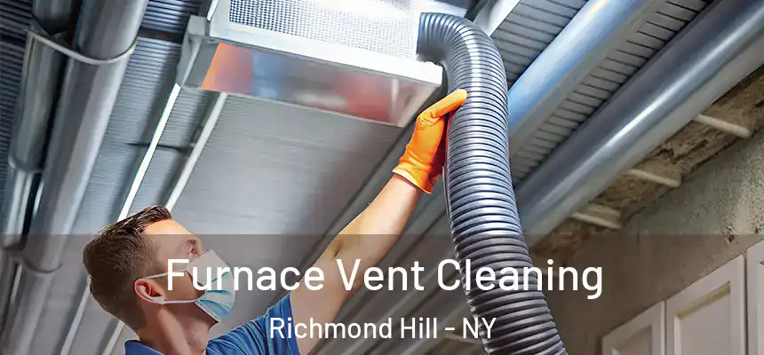  Furnace Vent Cleaning Richmond Hill - NY