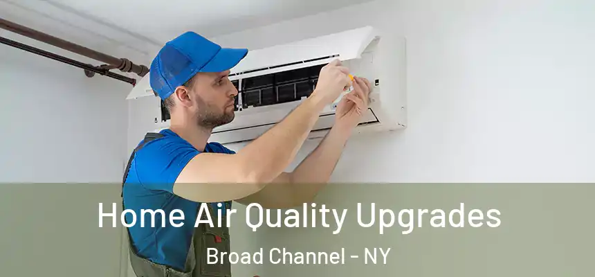 Home Air Quality Upgrades Broad Channel - NY