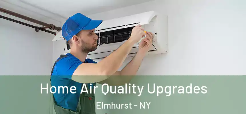  Home Air Quality Upgrades Elmhurst - NY