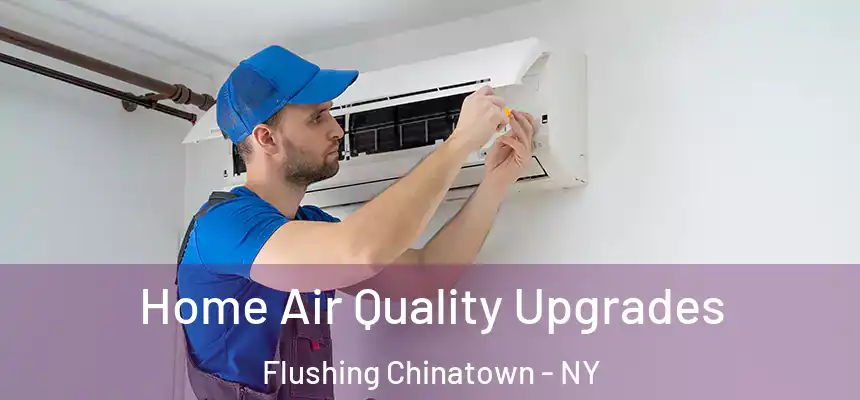  Home Air Quality Upgrades Flushing Chinatown - NY