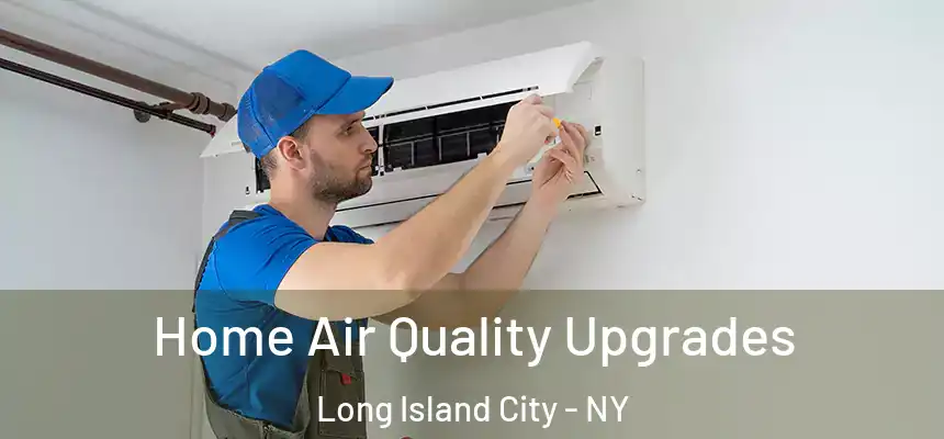 Home Air Quality Upgrades Long Island City - NY
