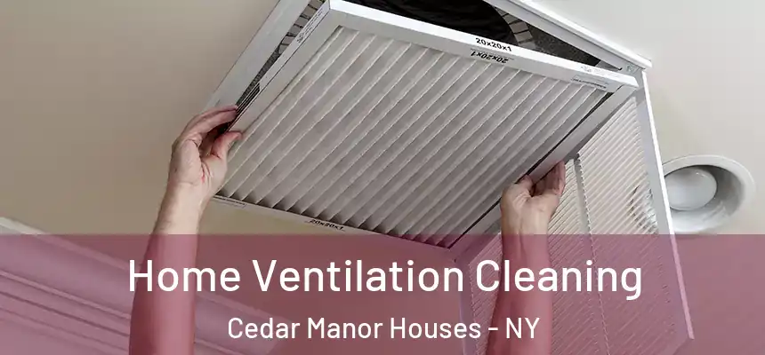Home Ventilation Cleaning Cedar Manor Houses - NY