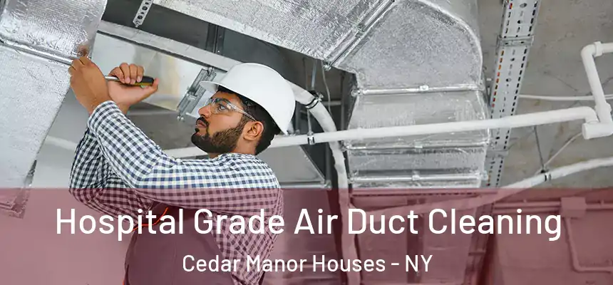  Hospital Grade Air Duct Cleaning Cedar Manor Houses - NY