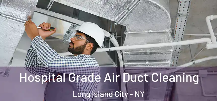  Hospital Grade Air Duct Cleaning Long Island City - NY