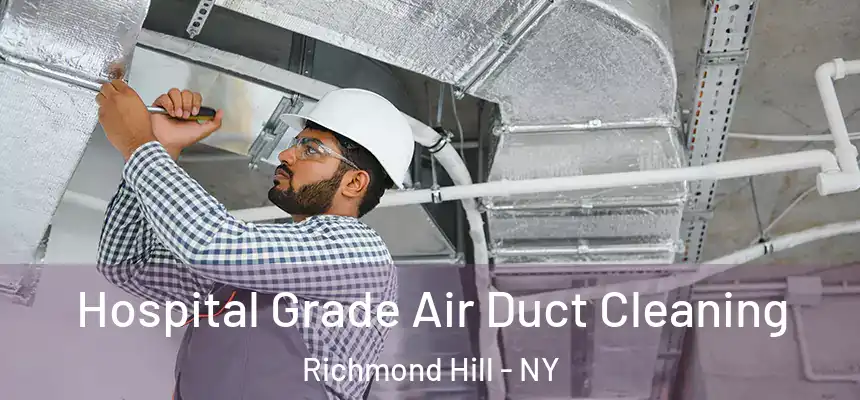 Hospital Grade Air Duct Cleaning Richmond Hill - NY