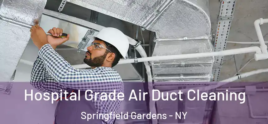  Hospital Grade Air Duct Cleaning Springfield Gardens - NY