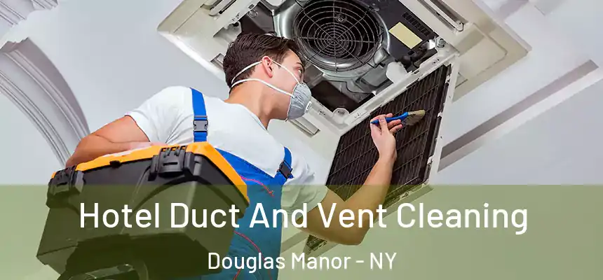  Hotel Duct And Vent Cleaning Douglas Manor - NY