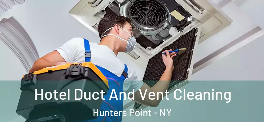  Hotel Duct And Vent Cleaning Hunters Point - NY