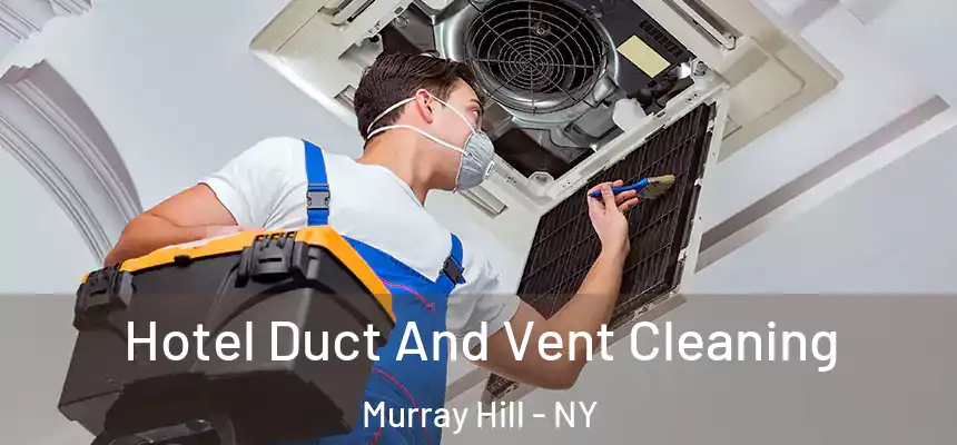 Hotel Duct And Vent Cleaning Murray Hill - NY