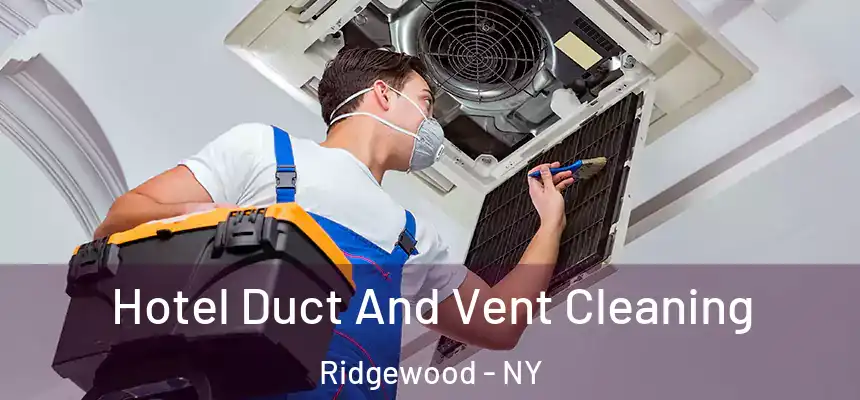 Hotel Duct And Vent Cleaning Ridgewood - NY