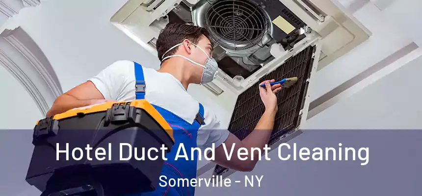 Hotel Duct And Vent Cleaning Somerville - NY