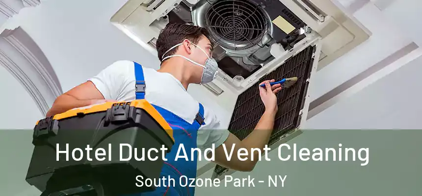  Hotel Duct And Vent Cleaning South Ozone Park - NY