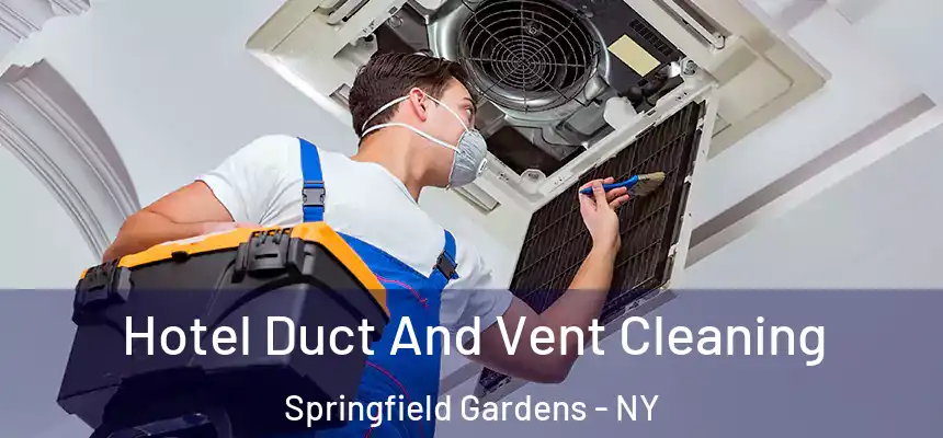  Hotel Duct And Vent Cleaning Springfield Gardens - NY