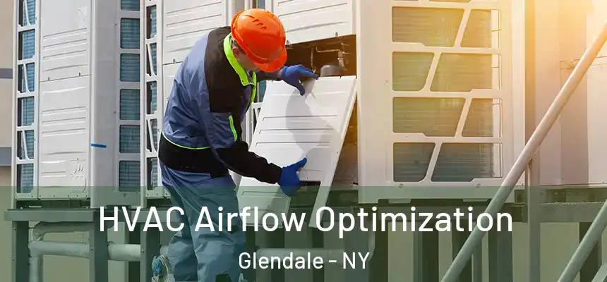  HVAC Airflow Optimization Glendale - NY