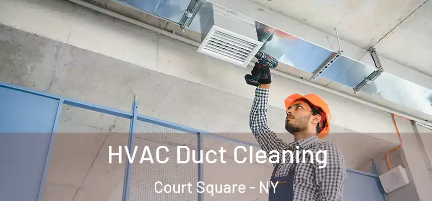 HVAC Duct Cleaning Court Square - NY