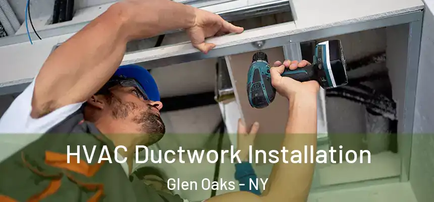  HVAC Ductwork Installation Glen Oaks - NY