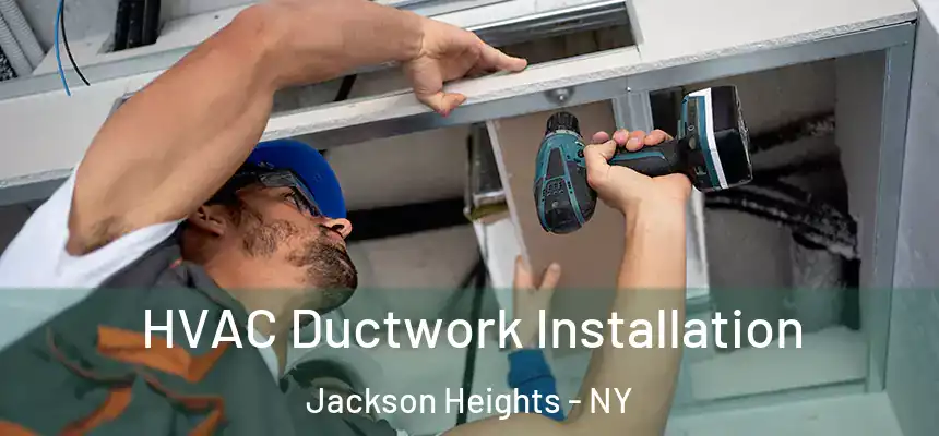  HVAC Ductwork Installation Jackson Heights - NY