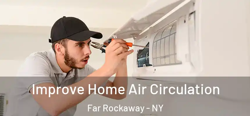 Improve Home Air Circulation Far Rockaway - NY