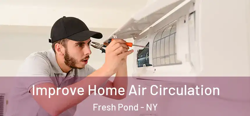 Improve Home Air Circulation Fresh Pond - NY