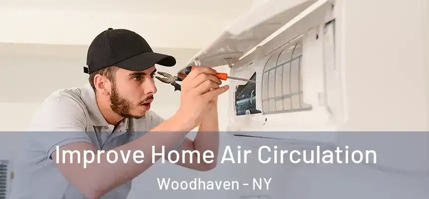 Improve Home Air Circulation Woodhaven - NY