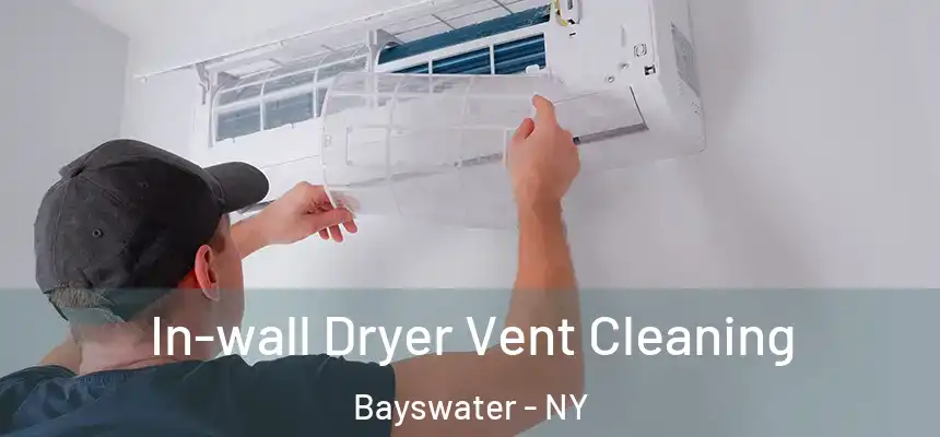 In-wall Dryer Vent Cleaning Bayswater - NY