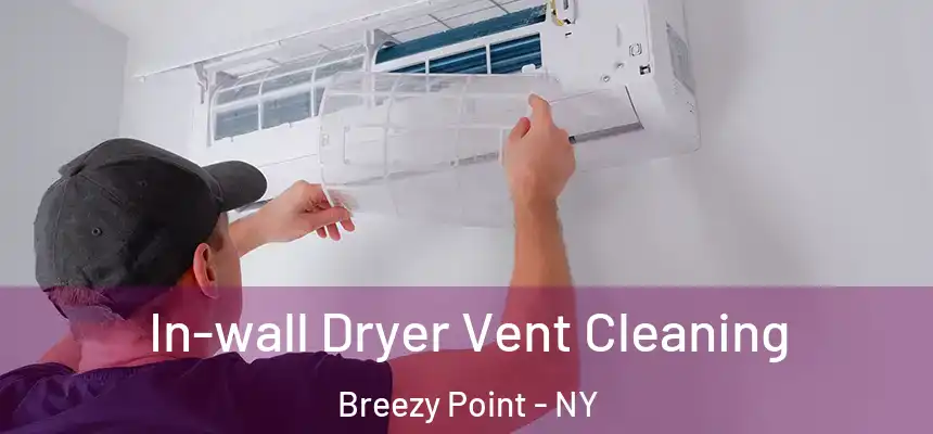  In-wall Dryer Vent Cleaning Breezy Point - NY