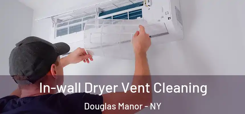  In-wall Dryer Vent Cleaning Douglas Manor - NY