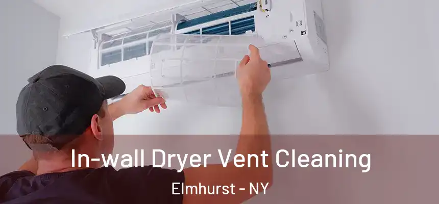  In-wall Dryer Vent Cleaning Elmhurst - NY