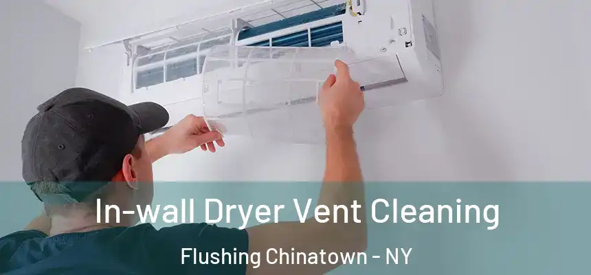 In-wall Dryer Vent Cleaning Flushing Chinatown - NY