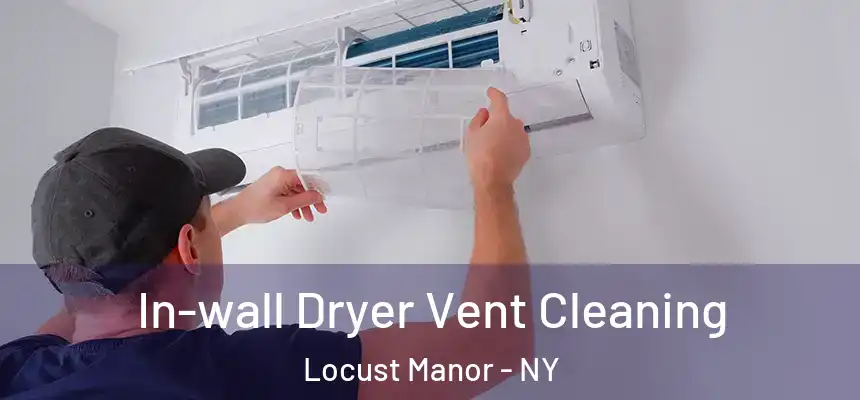 In-wall Dryer Vent Cleaning Locust Manor - NY