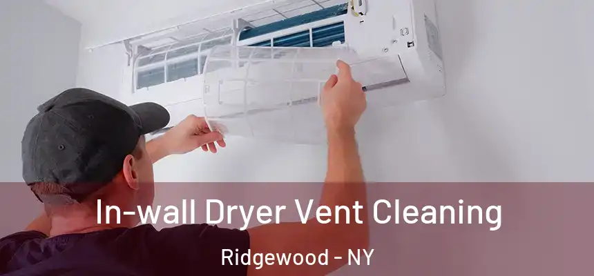  In-wall Dryer Vent Cleaning Ridgewood - NY