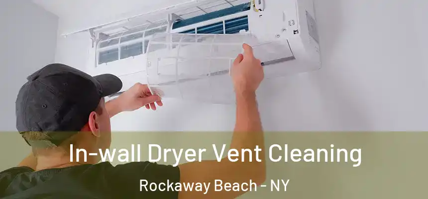 In-wall Dryer Vent Cleaning Rockaway Beach - NY