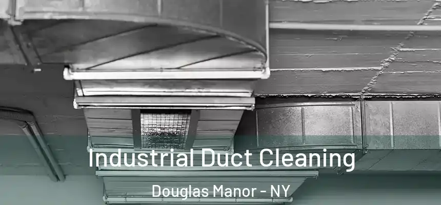 Industrial Duct Cleaning Douglas Manor - NY