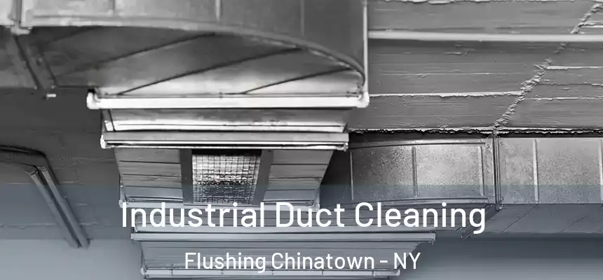 Industrial Duct Cleaning Flushing Chinatown - NY
