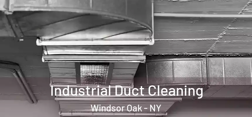  Industrial Duct Cleaning Windsor Oak - NY