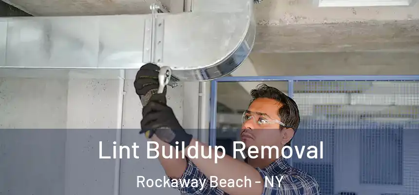 Lint Buildup Removal Rockaway Beach - NY