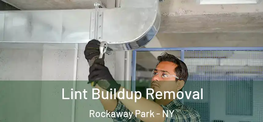 Lint Buildup Removal Rockaway Park - NY