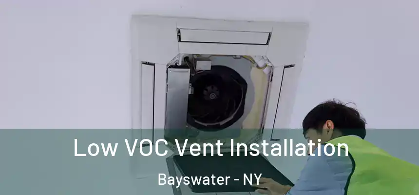Low VOC Vent Installation Bayswater - NY