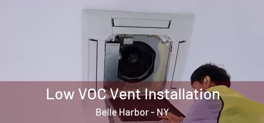 Low VOC Vent Installation Belle Harbor - NY