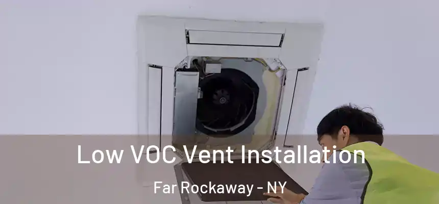 Low VOC Vent Installation Far Rockaway - NY
