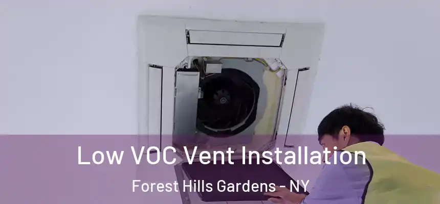  Low VOC Vent Installation Forest Hills Gardens - NY
