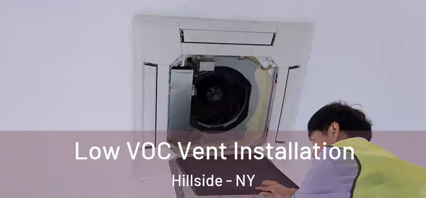  Low VOC Vent Installation Hillside - NY