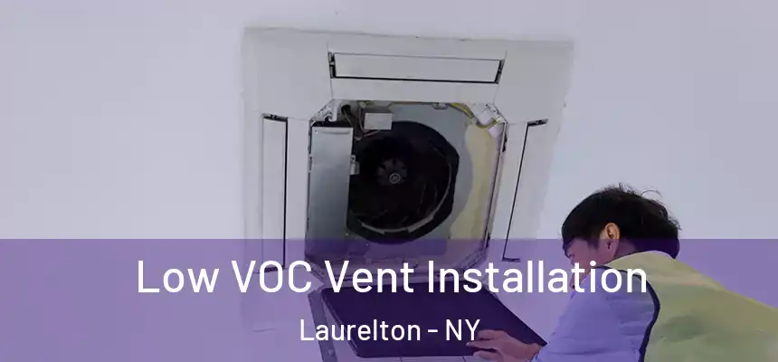  Low VOC Vent Installation Laurelton - NY