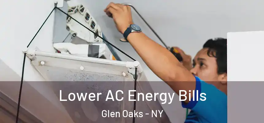 Lower AC Energy Bills Glen Oaks - NY