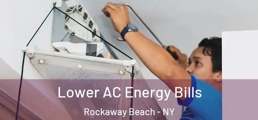 Lower AC Energy Bills Rockaway Beach - NY